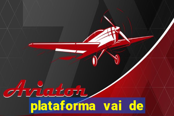 plataforma vai de bet gusttavo lima